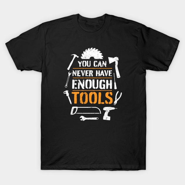 You can never have enough tools – funny handyman saying T-Shirt by minimaldesign